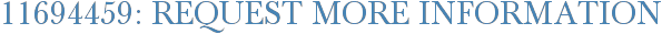 11694459: Request More Information