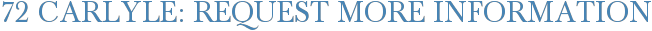 72 Carlyle: Request More Information