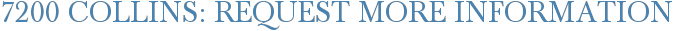 7200 Collins: Request More Information