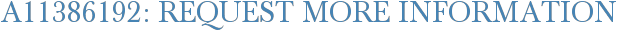 A11386192: Request More Information