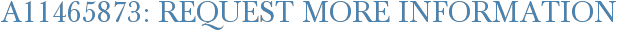 A11465873: Request More Information