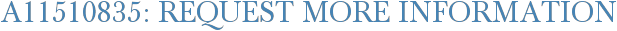 A11510835: Request More Information