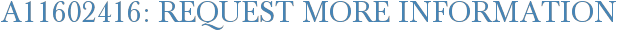 A11602416: Request More Information