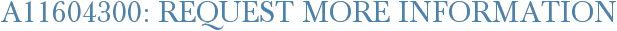 A11604300: Request More Information