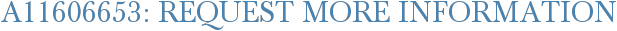 A11606653: Request More Information