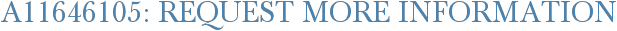 A11646105: Request More Information