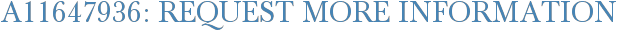 A11647936: Request More Information