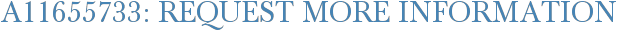 A11655733: Request More Information