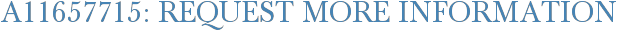 A11657715: Request More Information
