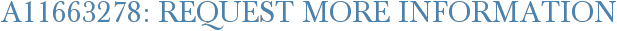 A11663278: Request More Information