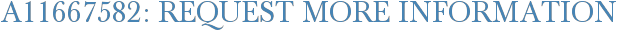 A11667582: Request More Information