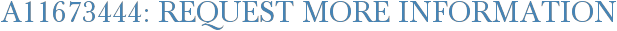 A11673444: Request More Information