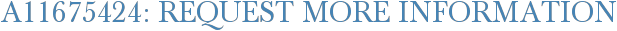 A11675424: Request More Information