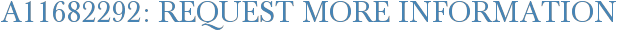 A11682292: Request More Information