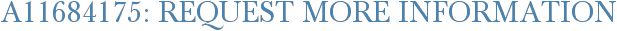 A11684175: Request More Information