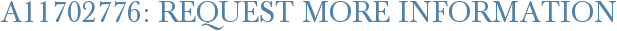 A11702776: Request More Information