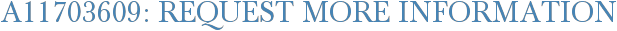 A11703609: Request More Information