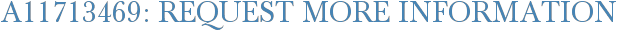 A11713469: Request More Information