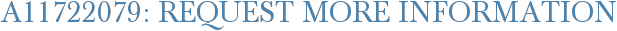 A11722079: Request More Information