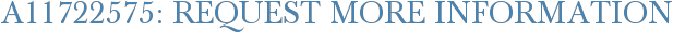 A11722575: Request More Information