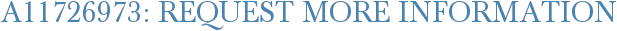 A11726973: Request More Information