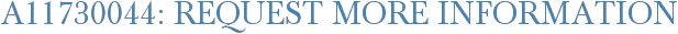 A11730044: Request More Information