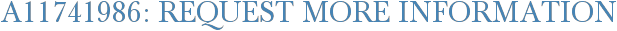 A11741986: Request More Information