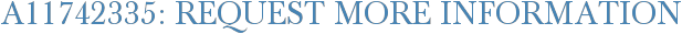 A11742335: Request More Information
