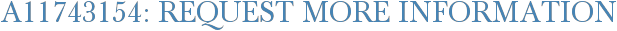 A11743154: Request More Information