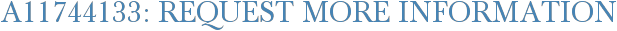 A11744133: Request More Information