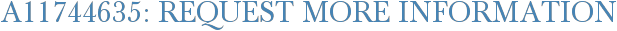 A11744635: Request More Information