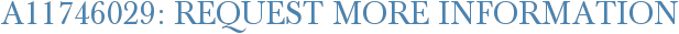 A11746029: Request More Information