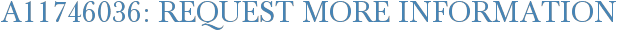A11746036: Request More Information