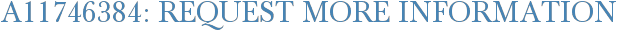A11746384: Request More Information