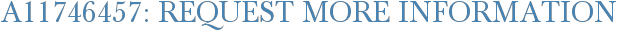 A11746457: Request More Information
