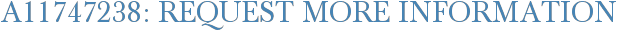A11747238: Request More Information