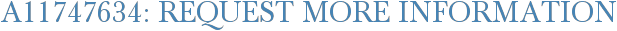 A11747634: Request More Information