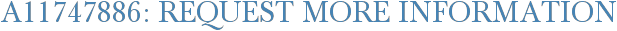 A11747886: Request More Information