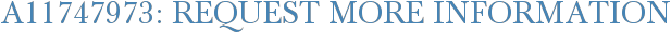 A11747973: Request More Information