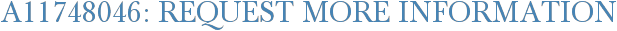 A11748046: Request More Information
