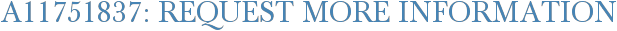 A11751837: Request More Information