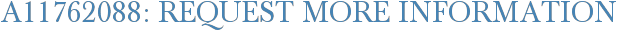 A11762088: Request More Information
