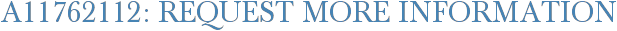 A11762112: Request More Information