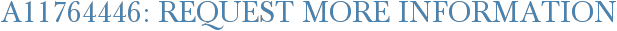 A11764446: Request More Information