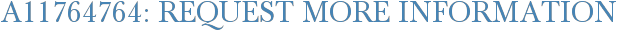 A11764764: Request More Information