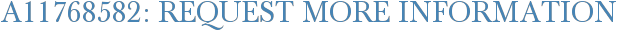 A11768582: Request More Information