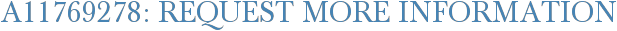 A11769278: Request More Information