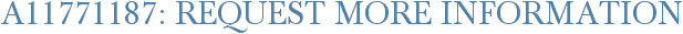 A11771187: Request More Information