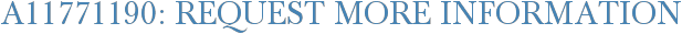 A11771190: Request More Information