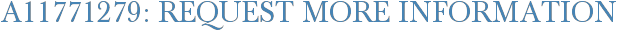 A11771279: Request More Information